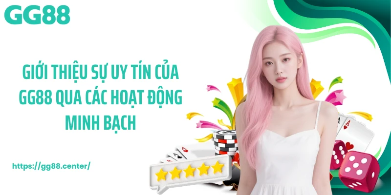 Giới thiệu sự uy tín của GG88 qua các hoạt động minh bạch