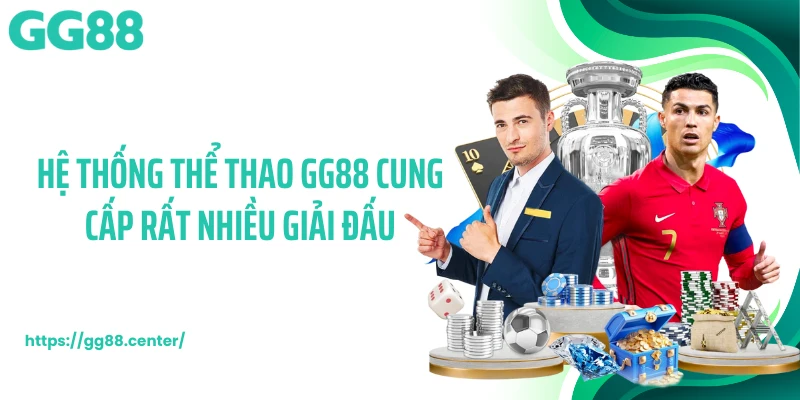 Hệ thống thể thao GG88 cung cấp rất nhiều giải đấu